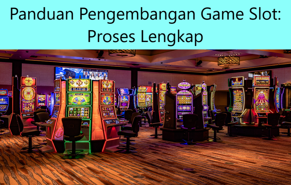 Panduan Pengembangan Game Slot: Proses Lengkap